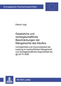 Cover: Gesetzliche und rechtsgesch&auml;ftliche Beschr&auml;nkungen der M&auml;ngelrechte des K&auml;ufers - Peter Lang Verlag