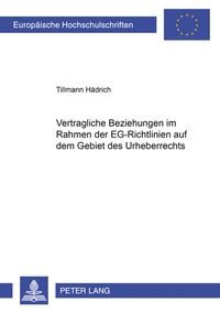 Abbildung von: Regelungen vertraglicher Beziehungen im Rahmen der EG-Richtlinien auf dem Gebiet des Urheberrechts - Peter Lang Verlag
