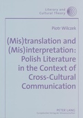 Cover: (Mis)translation and (Mis)interpretation: Polish Literature in the Context of Cross-Cultural Communication - Peter Lang Verlag