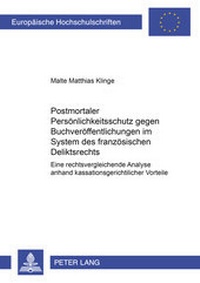 Abbildung von: Postmortaler Persönlichkeitsschutz gegen Buchveröffentlichungen im System des Französischen Deliktsrechts - Peter Lang Verlag