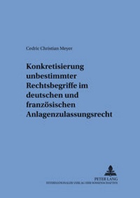 Bild: Konkretisierung unbestimmter Rechtsbegriffe im deutschen und französischen Anlagenzulassungsrecht - Peter Lang Verlag