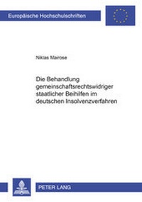 Abbildung von: Die Behandlung gemeinschaftsrechtswidriger staatlicher Beihilfen im deutschen Insolvenzverfahren - Peter Lang Verlag