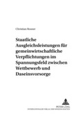 Cover: Staatliche Ausgleichsleistungen f&uuml;r gemeinwirtschaftliche Verpflichtungen im Spannungsfeld zwischen Wettbewerb und Daseinsvorsorge - Peter Lang Verlag
