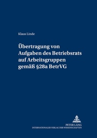 Abbildung von: Übertragung von Aufgaben des Betriebsrats auf Arbeitsgruppen gemäß § 28a BetrVG - Peter Lang Verlag