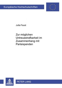 Abbildung von: Zur möglichen Untreuestrafbarkeit im Zusammenhang mit Parteispenden - Peter Lang Verlag