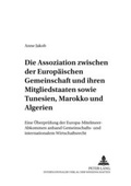 Cover: Die Assoziation zwischen der Europ&auml;ischen Gemeinschaft und ihren Mitgliedstaaten sowie Tunesien, Marokko und Algerien - Peter Lang Verlag