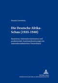 Cover: Die &laquo;Deutsche Afrika-Schau&raquo; (1935-1940) - Peter Lang Verlag
