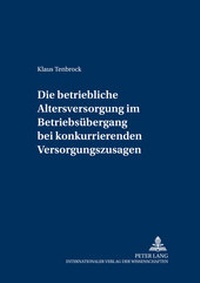 Abbildung von: Die betriebliche Altersversorgung im Betriebsübergang bei konkurrierenden Versorgungszusagen - Peter Lang Verlag
