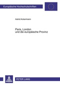Cover: Paris, London und die europ&auml;ische Provinz - Peter Lang Verlag