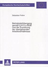 Abbildung von: Betriebsteilübergang gemäß § 613 a BGB und die Zuordnung der übergehenden Arbeitsverhältnisse - Peter Lang Verlag