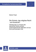 Cover: Die Scharia, das religioese Recht - ein Konstrukt? - Peter Lang Verlag