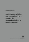 Cover: Architekturgeschichte und kulturelles Erbe - Aspekte der Baudenkmalpflege in Ostmitteleuropa - Peter Lang Verlag