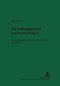 Abbildung von: Die Zulässigkeit der «Sectio» auf Wunsch - Peter Lang Verlag