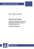 Cover: Greenhouse Gases: Inventories, Abatement Costs and Markets for Emission Permits in European Agriculture - Peter Lang Verlag