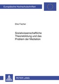 Cover: Sozialwissenschaftliche Theoriebildung und das Problem der Mediation - Peter Lang Verlag