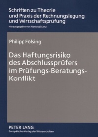 Abbildung von: Das Haftungsrisiko des Abschlussprüfers im Prüfungs-Beratungs-Konflikt - Peter Lang Verlag