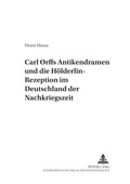 Cover: Carl Orffs Antikendramen und die H&ouml;lderlin-Rezeption im Deutschland der Nachkriegszeit - Peter Lang Verlag