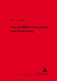 Abbildung von: Das Verhältnis von Gesetz und Tarifvertrag - Peter Lang Verlag