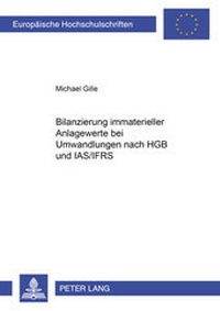 Abbildung von: Bilanzierung immaterieller Anlagewerte bei Umwandlungen nach HGB und IAS/IFRS - Peter Lang Verlag