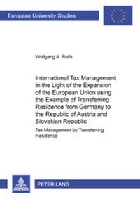 Enlarge image Cover: International Tax Management in the Light of the Expansion of the European Union using the Example of Transferring Residence from Germany to the Republic of Austria and the Slovakian Republic - Peter Lang Verlag