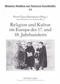 Cover: Religion und Kultur im Europa des 17. und 18. Jahrhunderts - Peter Lang Verlag