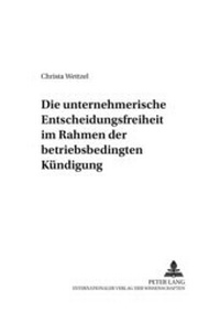 Abbildung von: Die unternehmerische Entscheidungsfreiheit im Rahmen der betriebsbedingten Kündigung - Peter Lang Verlag