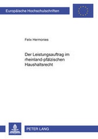 Abbildung von: Der Leistungsauftrag im rheinland-pfälzischen Haushaltsrecht - Peter Lang Verlag