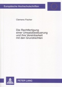 Abbildung von: Die Rechtfertigung einer Umsatzbesteuerung und ihre Vereinbarkeit mit den Grundrechten - Peter Lang Verlag