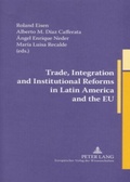 Cover: Trade, Integration and Institutional Reforms in Latin America and the EU - Peter Lang Verlag
