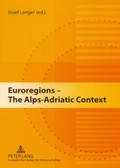 Cover: Euroregions - The Alps-Adriatic Context - Peter Lang Verlag