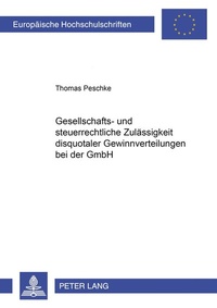Abbildung von: Gesellschafts- und steuerrechtliche Zulässigkeit disquotaler Gewinnverteilungen bei der GmbH - Peter Lang Verlag