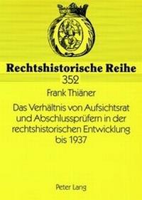 Abbildung von: Das Verhältnis von Aufsichtsrat und Abschlussprüfern in der rechtshistorischen Entwicklung bis 1937 - Peter Lang Verlag
