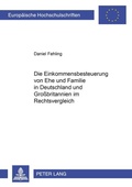Cover: Die Einkommensbesteuerung von Ehe und Familie in Deutschland und Gro&szlig;britannien im Rechtsvergleich - Peter Lang Verlag