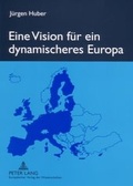 Cover: Eine Vision f&uuml;r ein dynamischeres Europa - Peter Lang Verlag
