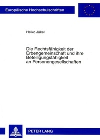 Abbildung von: Die Rechtsfähigkeit der Erbengemeinschaft und ihre Beteiligungsfähigkeit an Personengesellschaften - Peter Lang Verlag