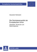 Cover: Die Zentralasienpolitik der Europ&auml;ischen Union - Peter Lang Verlag