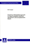 Cover: &Auml;rztliches Weiterbildungsrecht im Spannungsfeld zwischen deutschem und europ&auml;ischem Recht - Peter Lang Verlag