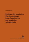 Cover: Probleme der nominalen Pluralmorphologie in der franz&ouml;sischen und spanischen Schriftsprache - Peter Lang Verlag