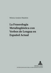 Abbildung von: La fraseología metalingüística con verbos de lengua en español actual - Peter Lang Verlag