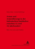 Cover: Armut und Armenf&uuml;rsorge in der italienischen Stadtkultur zwischen 13. und 16. Jahrhundert - Peter Lang Verlag