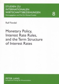 Enlarge image Cover: Monetary Policy, Interest Rate Rules, and the Term Structure of Interest Rates - Peter Lang Verlag