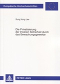 Cover: Die Privatisierung der Inneren Sicherheit durch das Bewachungsgewerbe - Peter Lang Verlag