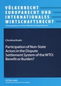 Cover: Participation of Non-State Actors in the Dispute Settlement System of the WTO: Benefit or Burden? - Peter Lang Verlag
