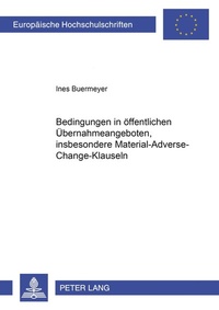 Abbildung von: Bedingungen in öffentlichen Übernahmeangeboten, insbesondere Material-Adverse-Change-Klauseln - Peter Lang Verlag