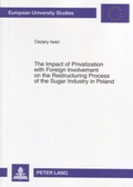 Cover: The Impact of Privatization with Foreign Involvement on the Restructuring Process of the Sugar Industry in Poland - Peter Lang Verlag