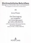 Cover: Die &Uuml;bertragung von Aufgaben auf Arbeitsgruppen gem&auml;&szlig; &sect; 28a BetrVG - Peter Lang Verlag