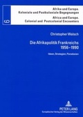 Cover: Die Afrikapolitik Frankreichs 1956-1990 - Peter Lang Verlag