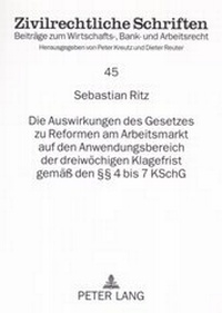 Abbildung von: Die Auswirkungen des Gesetzes zu Reformen am Arbeitsmarkt auf den Anwendungsbereich der dreiwöchigen Klagefrist gemäß den §§ 4 bis 7 KSchG - Peter Lang Verlag