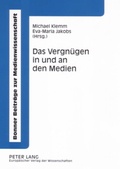 Cover: Das Vergn&uuml;gen in und an den Medien - Peter Lang Verlag