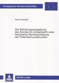 Cover: Die Rahmengesetzgebung des Bundes im Umweltrecht unter besonderer Ber&uuml;cksichtigung der F&ouml;deralismusdiskussion - Peter Lang Verlag